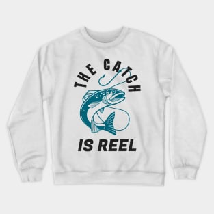 Funny Fishing Quote The Catch Is Reel Angling Crewneck Sweatshirt